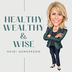 Heidi Henderson/Healthy Wealthy & Wise Podcast